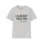 I Already Told You - History T-shirt