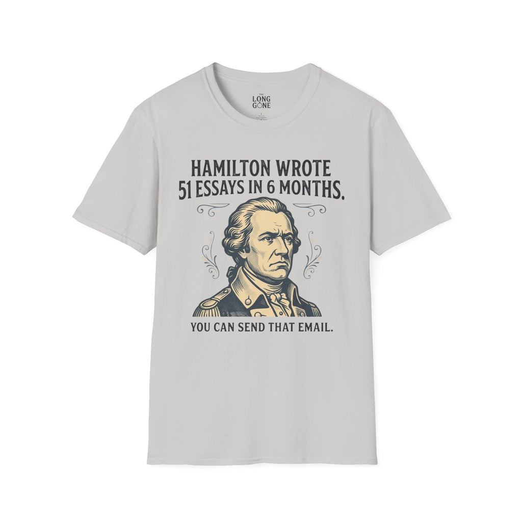 Hamilton Wrote 51 Essays in 6 Months T-shirt