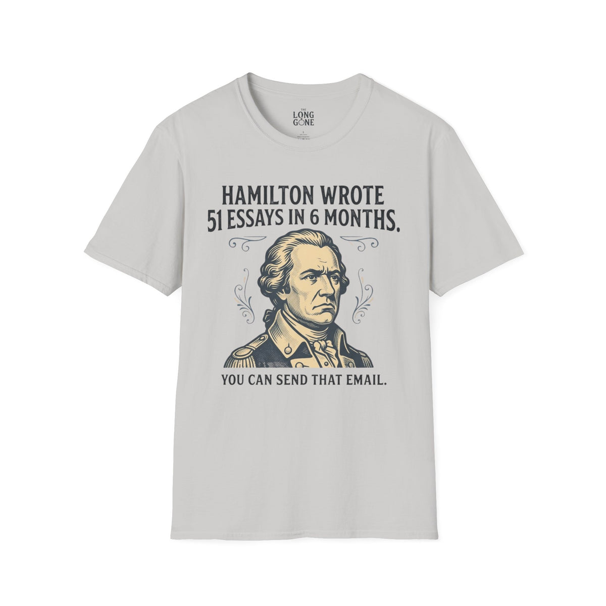 Hamilton Wrote 51 Essays in 6 Months T-shirt