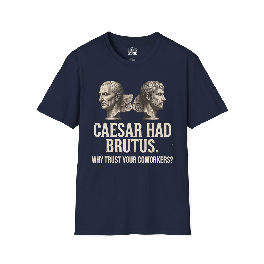 Caesar Had Brutus T-shirt — "Why Trust Your Coworkers?"