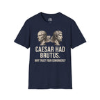 Caesar Had Brutus T-shirt — "Why Trust Your Coworkers?"