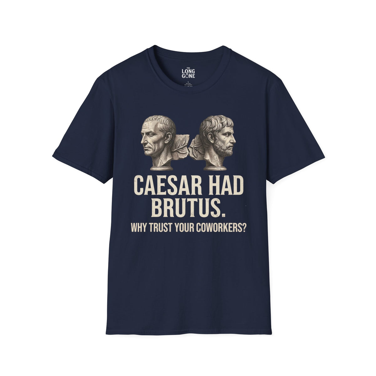 Caesar Had Brutus T-shirt — "Why Trust Your Coworkers?"