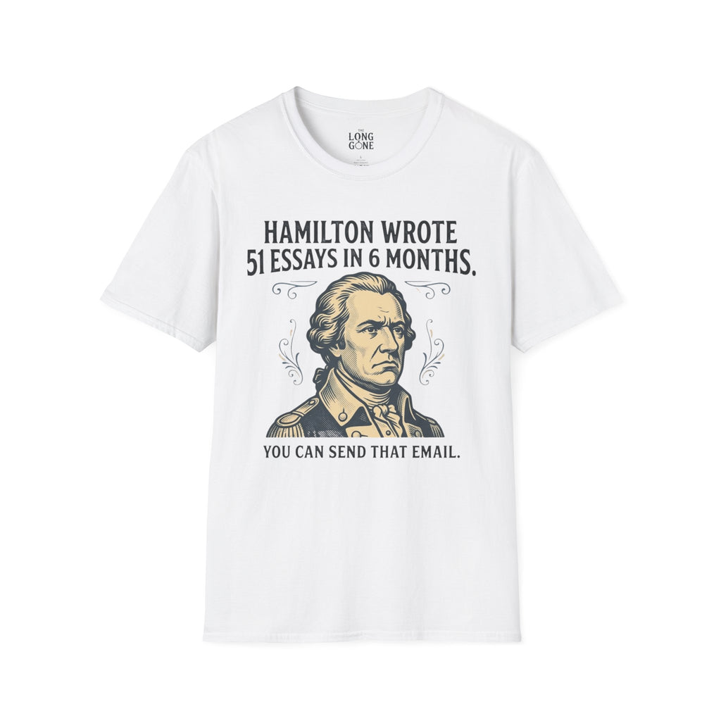 Hamilton Wrote 51 Essays in 6 Months T-shirt