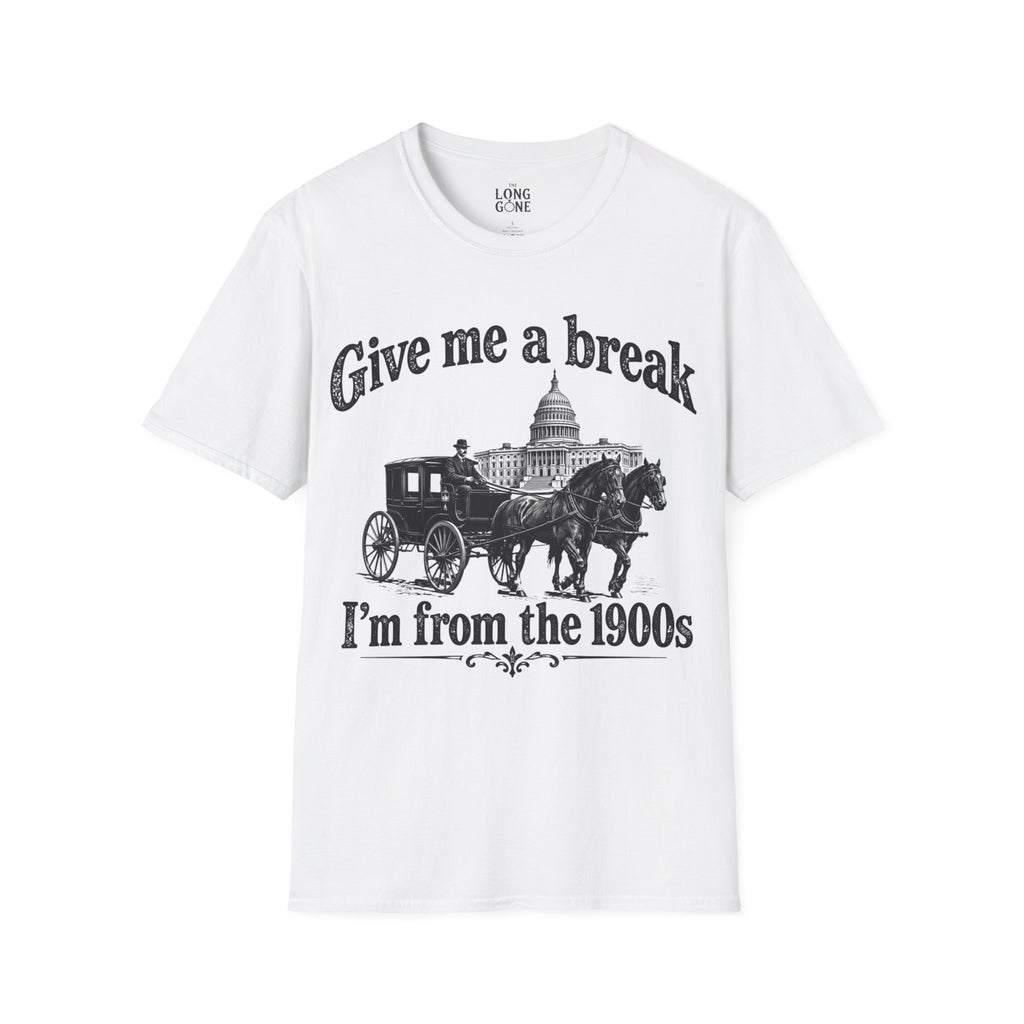 Give Me a Break, I'm From the 1900s T-shirt