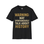 Warning: May Spontaneously Talk About History T-shirt