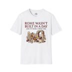 Rome Wasn't Built in a Day T-shirt