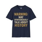 Warning: May Spontaneously Talk About History T-shirt