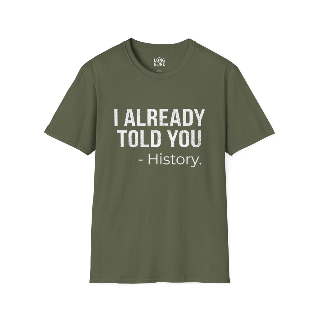 I Already Told You - History T-shirt
