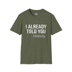 I Already Told You - History T-shirt