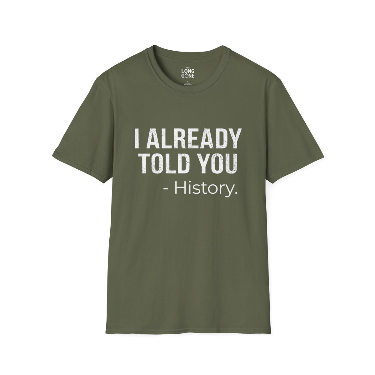 I Already Told You - History T-shirt