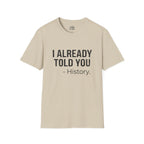 I Already Told You - History T-shirt