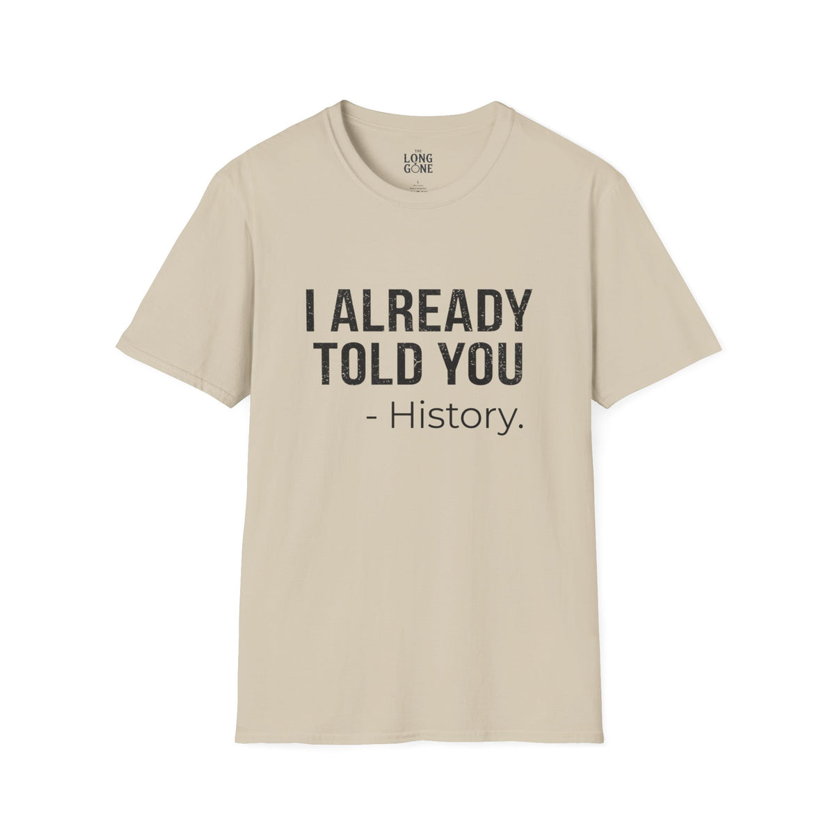I Already Told You - History T-shirt