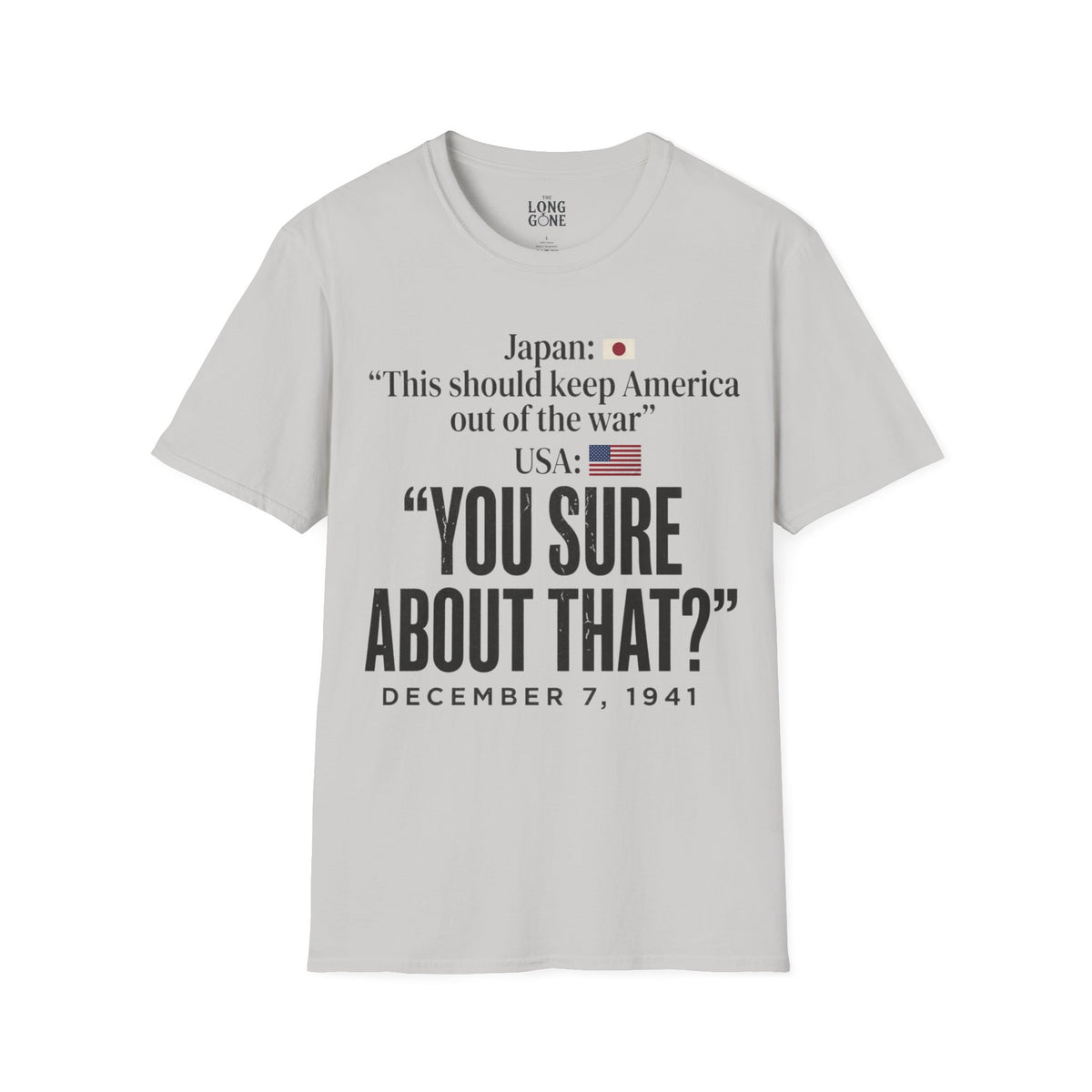 Pearl Harbor Dec. 7, 1941 T-shirt — “You Sure About That?”