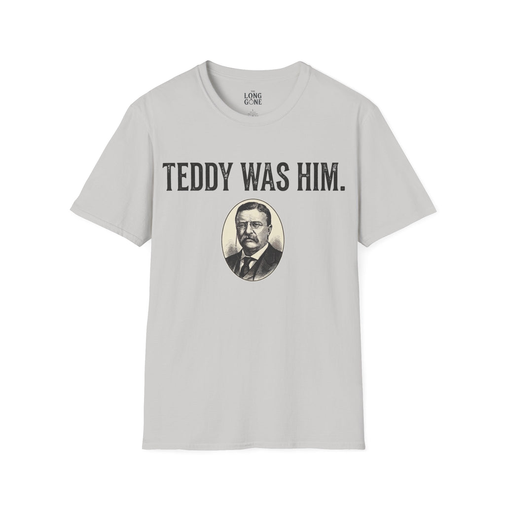 Teddy Was Him T-shirt