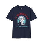 It’s Only a Crazy Idea If It Doesn’t Work George Washington T-shirt