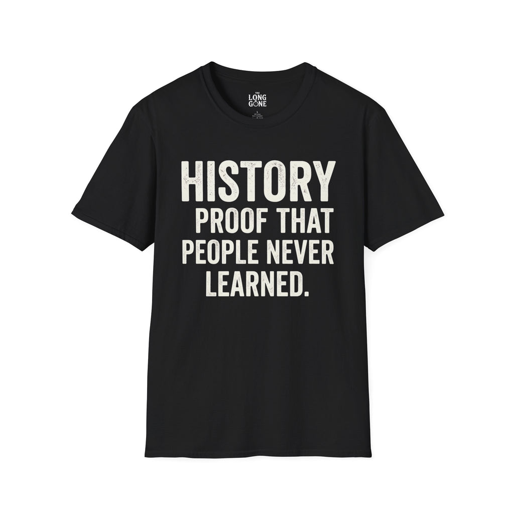 History: Proof That People Never Learned T-shirt