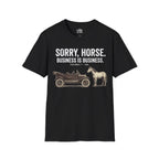 Sorry, Horse. Business Is Business. T-shirt