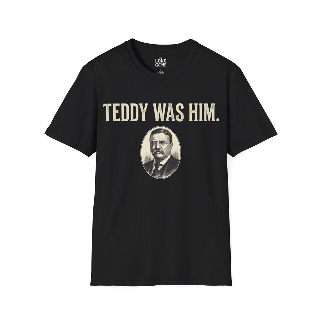 Teddy Was Him T-shirt