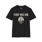 Teddy Was Him T-shirt