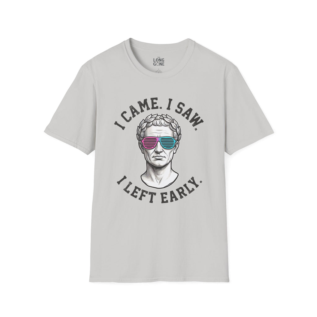 I Came. I Saw. I Left Early. T-shirt
