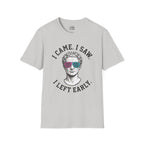 I Came. I Saw. I Left Early. T-shirt
