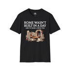 Rome Wasn't Built in a Day T-shirt