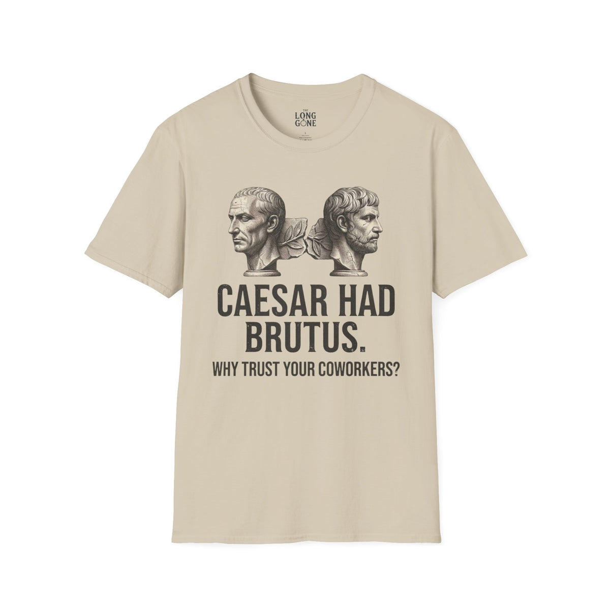 Caesar Had Brutus T-shirt — "Why Trust Your Coworkers?"