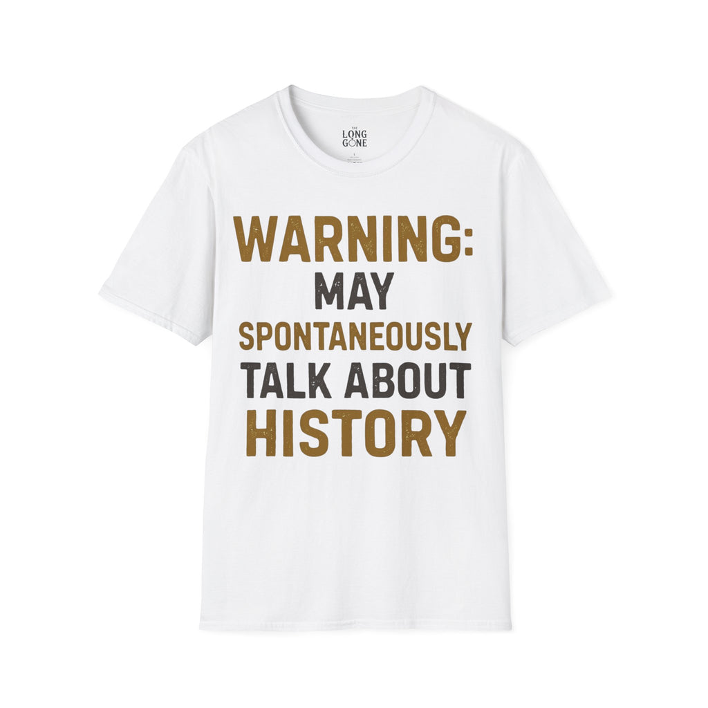Warning: May Spontaneously Talk About History T-shirt