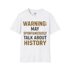Warning: May Spontaneously Talk About History T-shirt