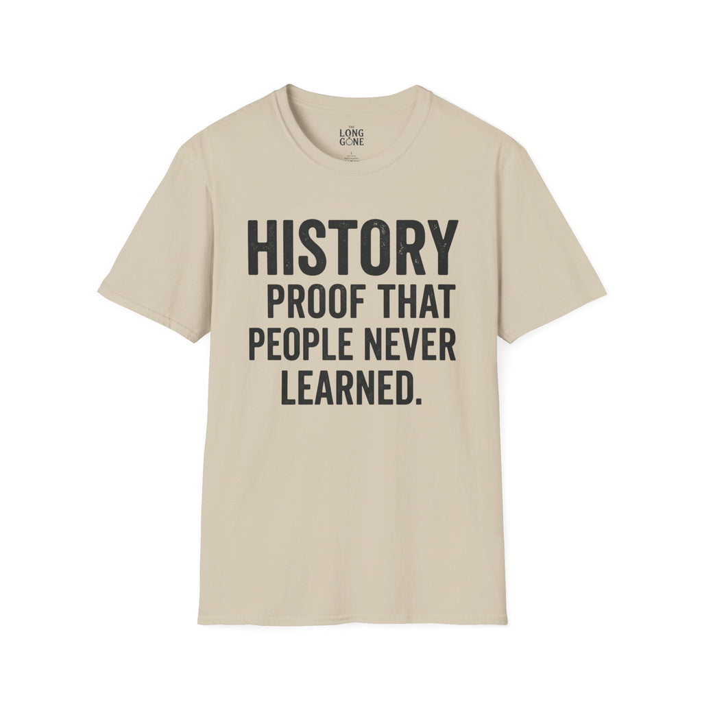 History: Proof That People Never Learned T-shirt
