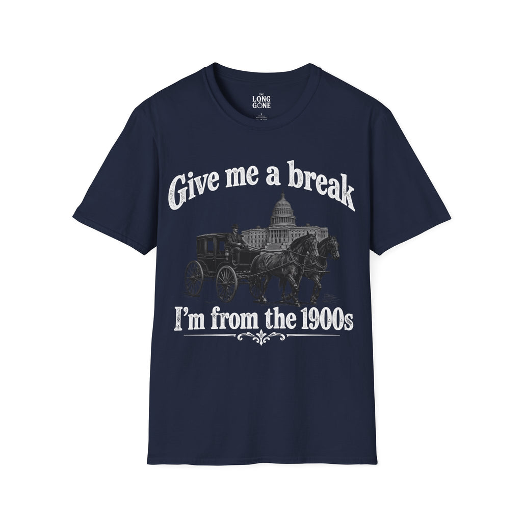 Give Me a Break, I'm From the 1900s T-shirt