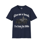 Give Me a Break, I'm From the 1900s T-shirt