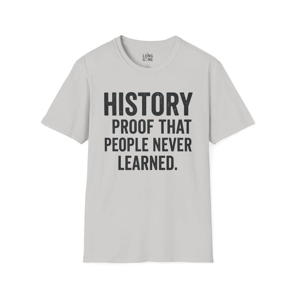 History: Proof That People Never Learned T-shirt