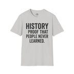 History: Proof That People Never Learned T-shirt