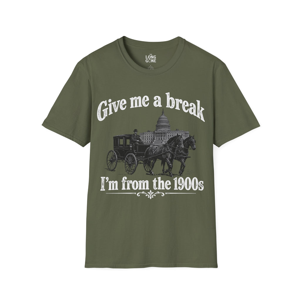 Give Me a Break, I'm From the 1900s T-shirt
