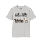 Sorry, Horse. Business Is Business. T-shirt