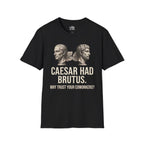 Caesar Had Brutus T-shirt — "Why Trust Your Coworkers?"