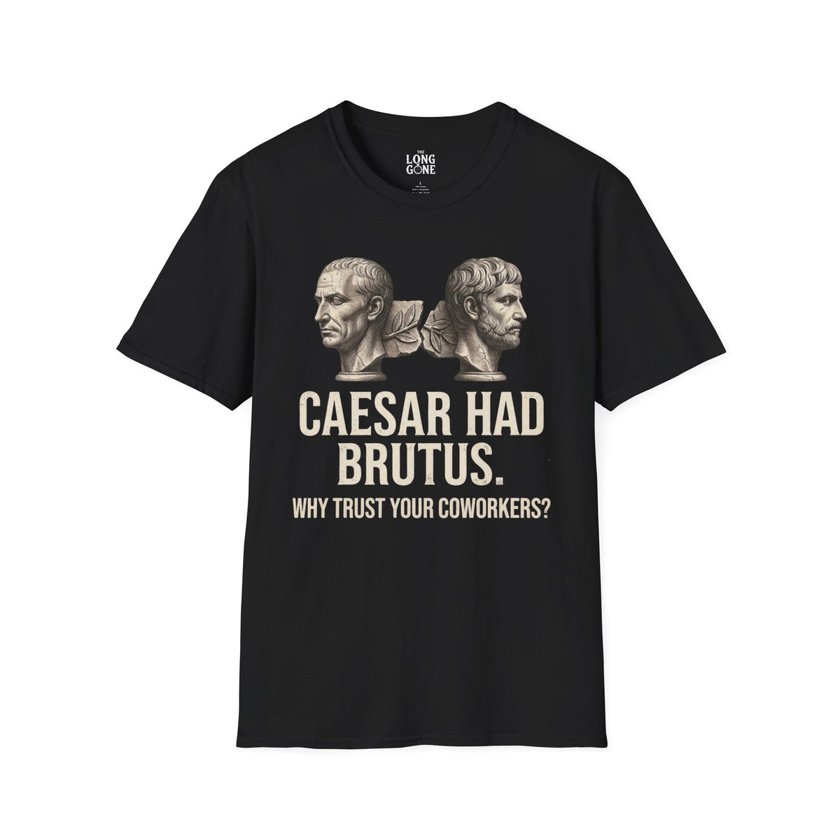 Caesar Had Brutus T-shirt — "Why Trust Your Coworkers?"